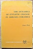 The Dynamics of Stylistic Change in Arikara Ceramics B001R8NKKQ Book Cover