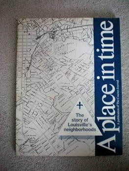 A Place in Time -- The Story of Louisville's Neighborhoods