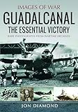 Guadalcanal: The Essential Victory