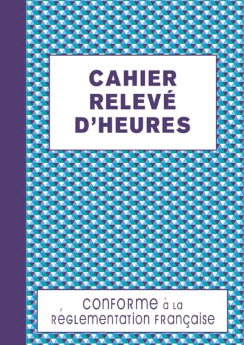 Cahier Relevé D'heures: Registre journalier pointage du personnel absence présence et heures supplémentaires, carnet de suivi des heures de travail, grand format A4 - 120 pages numérotées