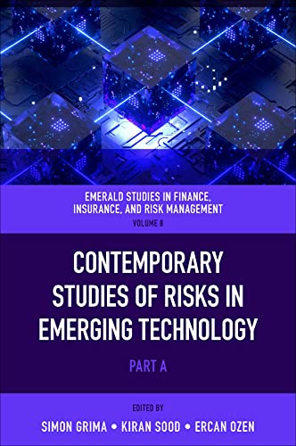 Contemporary Studies of Risks in Emerging Technology (Emerald Studies in Finance, Insurance, And Risk Management, 8, part A)
