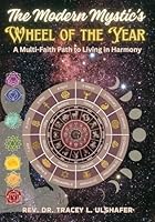 The Modern Mystic's Wheel of the Year: A Multi-Faith Path to Living in Harmony 1969009047 Book Cover