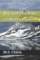 Joy and Shadows: a collection of poems 1520864248 Book Cover