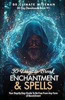 30 Days to Break Enchantment and Spells: Your Step-By-Step Guide To Be Free From Any Form of Bewitchment (30 Day Devotionals) B0F6CRD1JV Book Cover