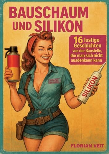 Bauschaum und Silikon: 16 lustige Geschichten von der Baustelle, die man sich nicht ausdenken kann
