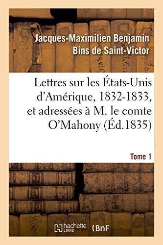 Lettres Sur Les États-Unis d'Amérique, 1832-1833, Et Adressées À M. Le Comte O'Mahony. Tome 1 (French Edition)