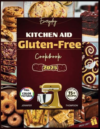 The Kitchenaid Gluten-Free Cookbook: Easy Clean Eating Snacks And Treats For Everyday Enjoyment With Your Stand Mixer (Stand Mixer Recipes Kitchen)