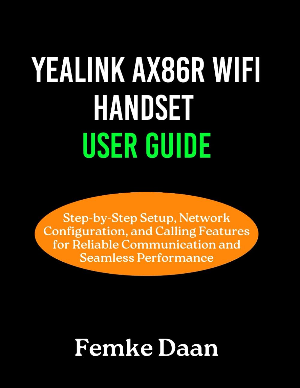 Yealink AX86R WiFi handset User Guide: Step-by-Step Setup, Network Configuration, and Calling Features for Reliable Communication and Seamless Performance