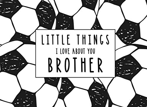 Little Things I Love About You Brother: Fill in the Blank Little Journal Gift Book for an Amazing Brother | Soccer Balls