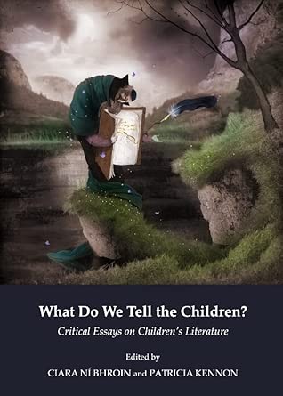 What Do We Tell the Children? Critical Essays on Children’s Literature book cover