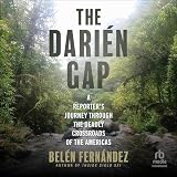 The Darién Gap: A Reporter's Journey Through the Deadly Crossroads of the Americas
