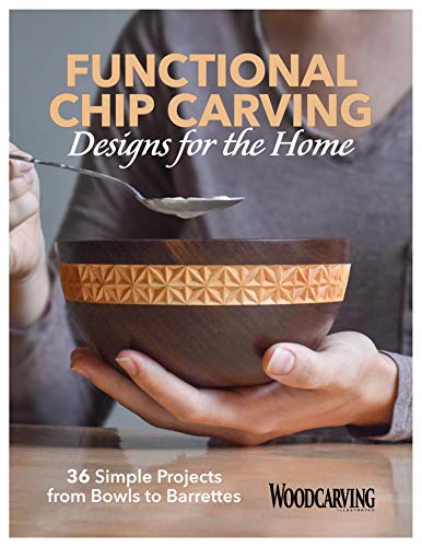 Functional Chip Carving Designs for the Home: 36 Simple Projects from Bowls to Barrettes (Fox Chapel Publishing) Beginner to Intermediate Designs from Woodcarving Illustrated: Ornaments, Boxes, & More