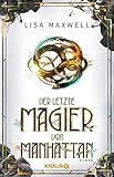 Der letzte Magier von Manhattan: Roman (Die Rätsel des Ars Arcana 1)