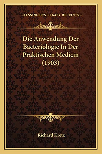 Die Anwendung Der Bacteriologie In Der Praktischen Medicin (1903) (German Edition)
