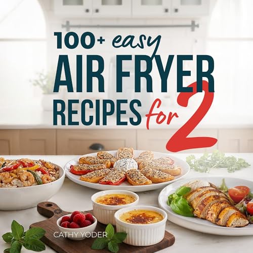 Cathy Yoder’s Air Fryer Cookbook for Two (2026): Easy, Healthy Air Fryer Recipes Cookbook with Pictures, Quick Cooking for Two, Airfryer Cookbooks, Beginners to Advanced
