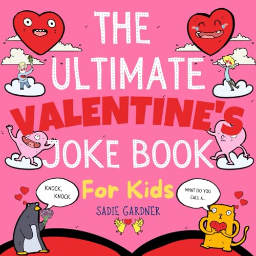 The Ultimate Valentine’S Joke Book For Kids: Valentine'S Day Try Not To Laugh Challenge Ages 4-8+