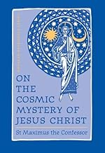 On the Cosmic Mystery of Jesus Christ: Selected Writings from St. Maximus the Confessor (St. Vladimir's Seminary Press "Popular Patristics" Series)