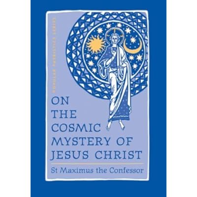 On the Cosmic Mystery of Jesus Christ: Selected Writings from St. Maximus the Confessor