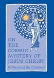 On the Cosmic Mystery of Jesus Christ: Selected Writings from St. Maximus the Confessor