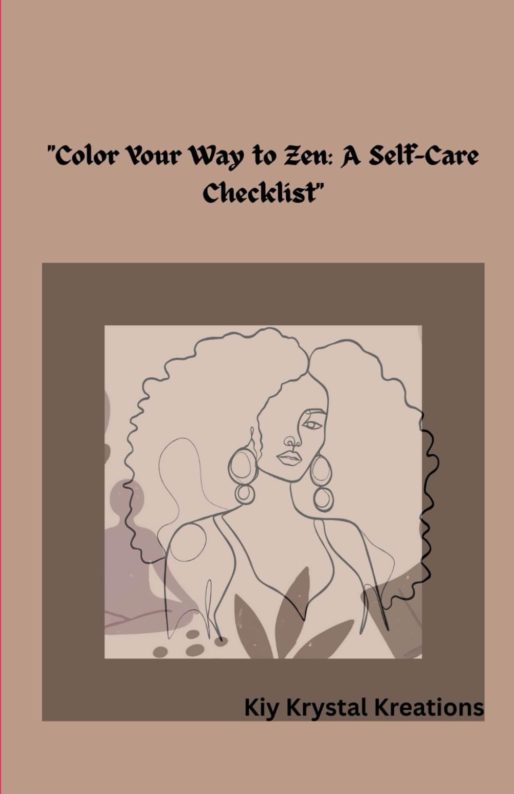 "Color Your Way To Zen: A Self-Care Checklist " ("Color your way to Zen : A self care checklist" Black Woman Edition)