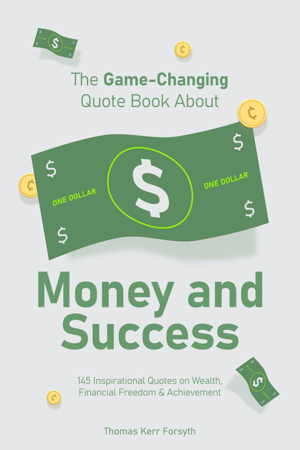 The Game-Changing Quote Book About Money And Success: 145 Inspirational Quotes on Wealth, Financial Freedom & Achievement