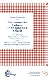 reuschling und weis  Sie nennen es Leben, wir nennen es Arbeit: Biotechnologie, Reproduktion und Familie im 21. Jahrhundert: Globale Bioökonomie im 21. Jahrhundert (Kitchen Politics: Queerfeministische Interventionen)
