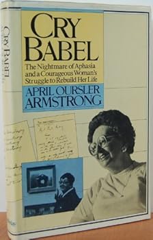 Cry Babel: The nightmare of aphasia and a courageous woman's struggle to rebuild her life