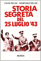 Storia segreta del 25 luglio '43 (Guerre fasciste e seconda guerra mondiale) (Italian Edition) 8842514802 Book Cover