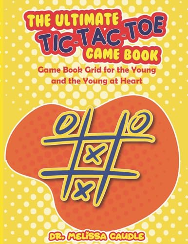 The Ultimate Tic-Tac-Toe Game Book: Game Book Grid for the Young and the Young at Heart