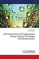 Enhancement of Endoscopic Image Using TV-Image Decomposition 3659756199 Book Cover
