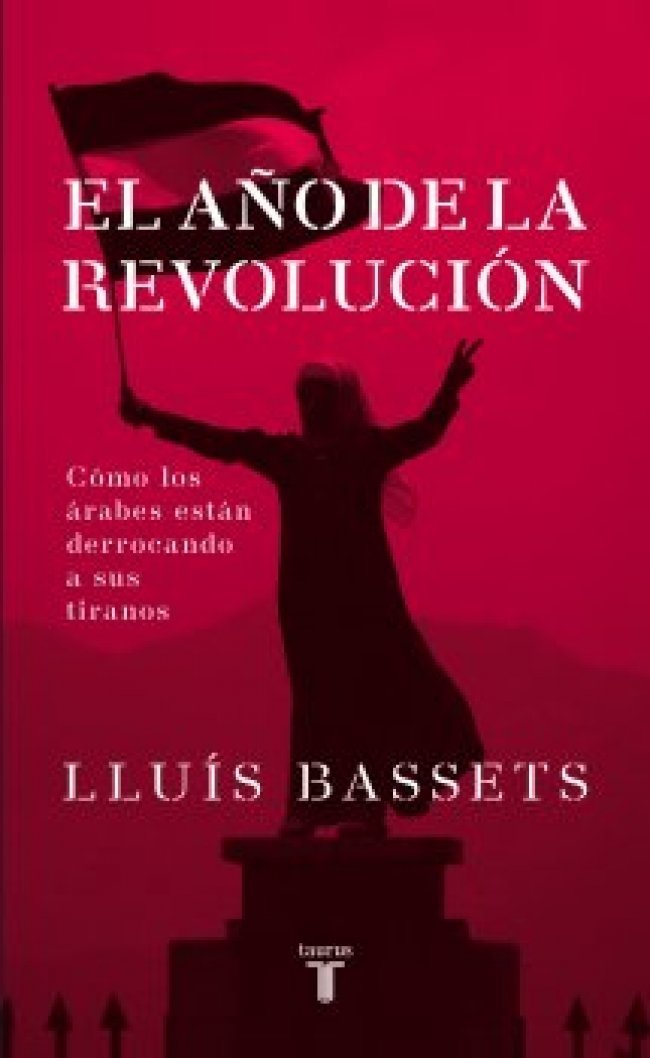 El año de la Revolución: Cómo los árabes están derrocando a sus tiranos (Pensamiento)