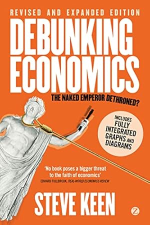 Debunking Economics (Digital Edition - Revised, Expanded and Integrated): The Naked Emperor Dethroned?
