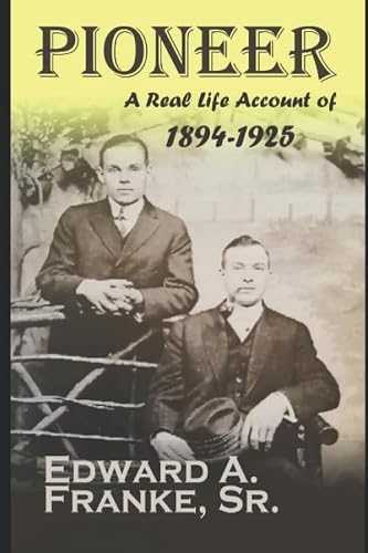 Pioneer: A Real Life Account of 1894-1925 (Real American History)
