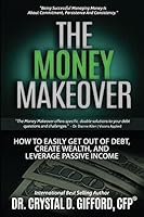 The Money Makeover: How to Easily Get Out of Debt, Create Wealth, and Leverage Passive Income 0996297200 Book Cover