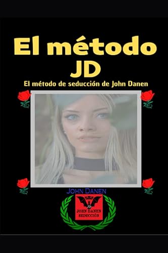 El método JD: El método de seducción de John Danen (Spanish Edition)