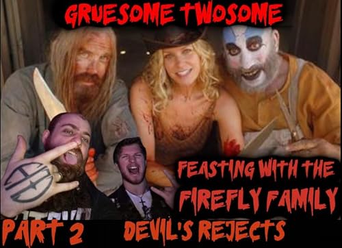 Feasting with the Firefly Family Part 2: Devil's Rejects Deep Dive