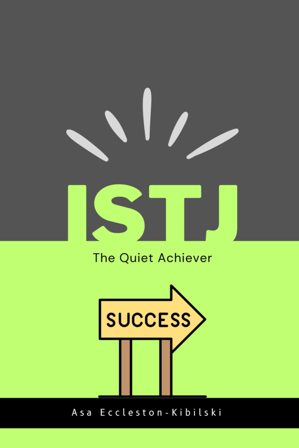 ISTJ: The Quiet Achiever: Behind The Logic - Efficiency, Reliability, and Results (MBTI Types: Understanding Yourself & Others)
