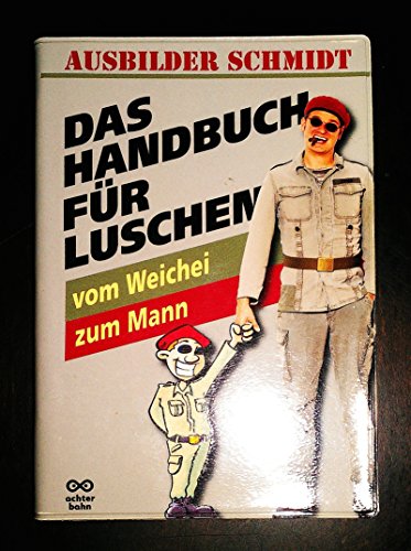 Das Handbuch für Luschen: Vom Weichei zum Mann