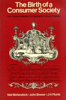The Birth of a Consumer Society: The Commercialization of Eighteenth Century England