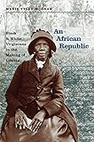 An African Republic: Black and White Virginians in the Making of Liberia (The John Hope Franklin...