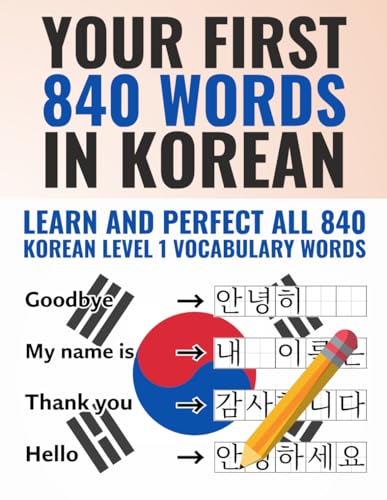Your First 840 Words in Korean - Learn and Perfect the Most Important Korean Vocabulary as a...