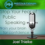 Cover of Stop Your Fear of Public Speaking, Train Your Brain for Confidence with Self-Hypnosis and Meditation