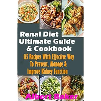 Renal Diet Ultimate Guide And Cookbook: 115 Recipes With Effective Way To Prevent, Manage & Improve Kidney Function