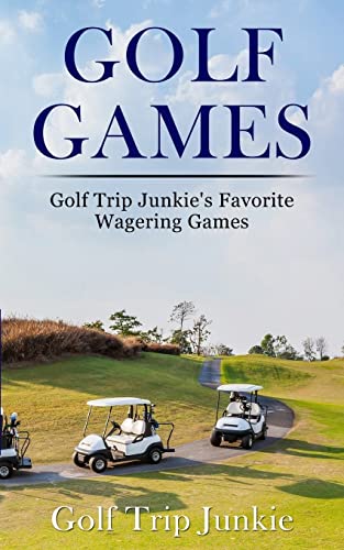 Golf Games: Golf Trip Junkie'S Favorite Wagering Games