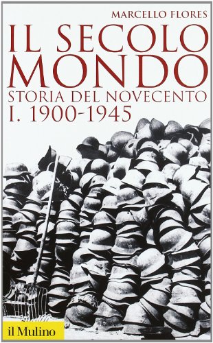 Il secolo mondo. Storia del Novecento. 1900-1945