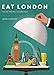 Eat London: The 85 Tastiest Addresses