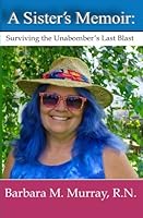 A Sister's Memoir: Surviving the Unabomber's Last Blast 1492140864 Book Cover