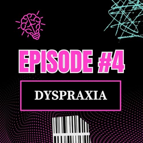 Ep 4 - Dyspraxia cover art