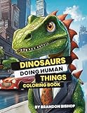 Dinosaurs Doing Human Things Coloring Book