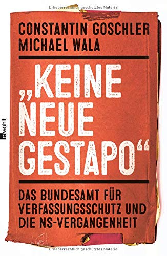 "Keine neue Gestapo": Das Bundesamt für Verfassungsschutz und die NS-Vergangenheit "Keine neue Gestapo": Das Bundesamt für Verfassungsschutz und die NS-Vergangenheit